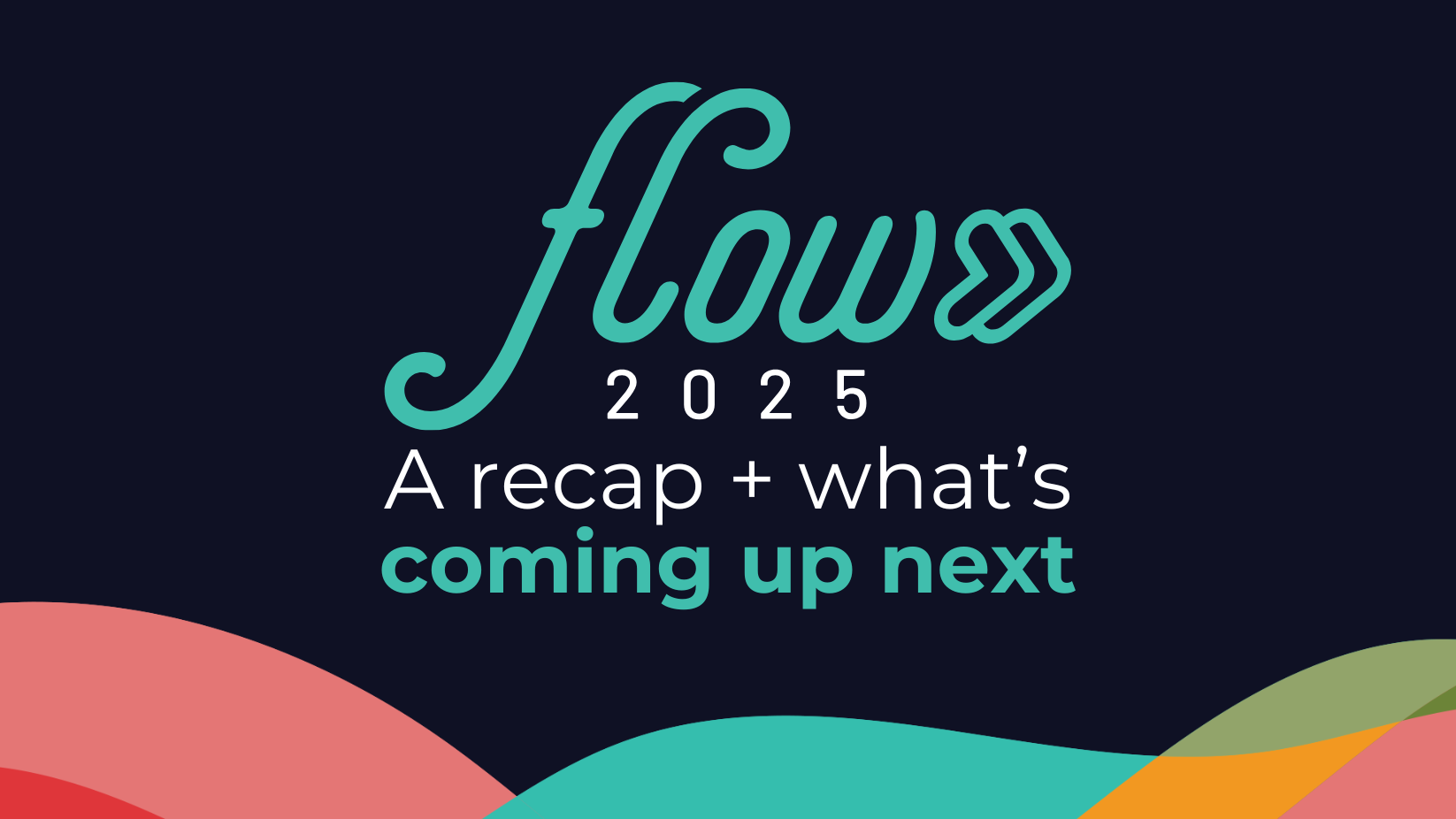 FLOW 2025: A recap + what’s coming next