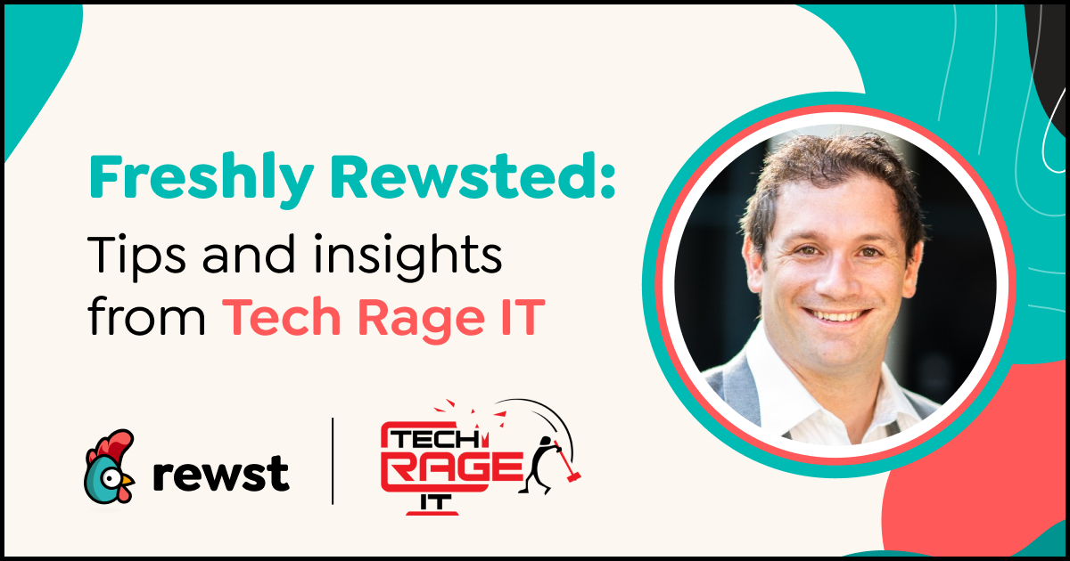 Freshly Rewsted: Tips and insights from Tech Rage IT