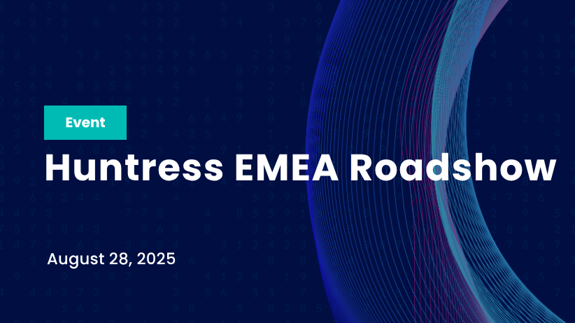 Huntress EMEA Roadshow Aug 28 2025