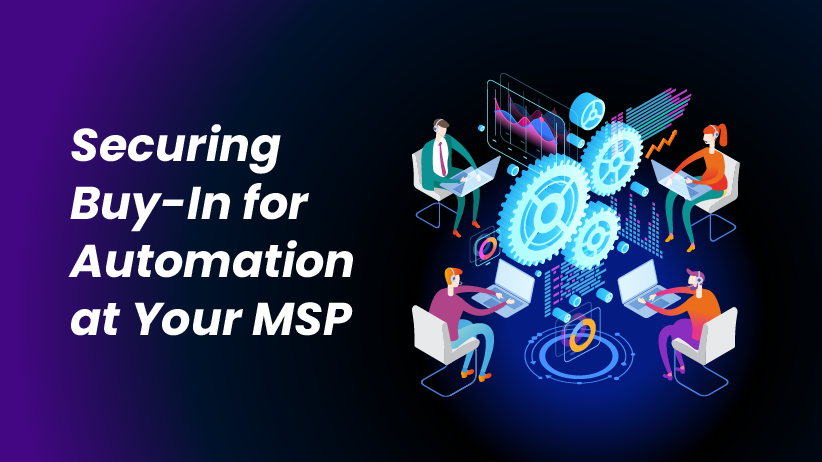 A guide to getting everyone at your MSP bought into automation  