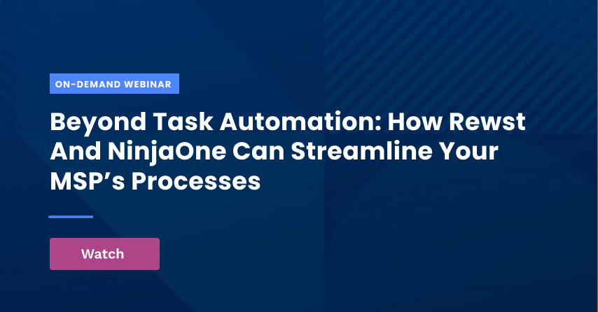 Beyond Task Automation: How Rewst and NinjaOne can streamline your MSP’s processes